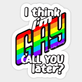 "I Think I'm Gay Call you later?"  Waverly Earp/WayHaught Sticker